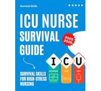 ICU Nurse Survival Guide : Survival Skills for High-Stress Nursing 2025-2026