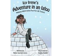 Icy Irene's Adventure in an Igloo: Books for Early Readers, Making Alliteration Fun!