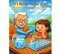 ICY’S MELTING MUSICAL SOUNDS: A Grandparent Legacy Story for Reading with Grandchildren: Listening, Learning, and Loving Through Nature’s Songs