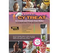 IcyTreat Ice Cream and Frozen Treat Maker Cookbook For Beginners: Over 90+ Irresistible Recipes to Master the IcyTreat Machine, from Creamy Ice Creams ... Slushies, Frozen Yogurts, Sorbets, and More.