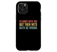I'd Agree with You But Then We'd Both be Wrong Coque pour iPhone 11 Pro
