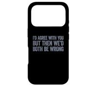 I'd Agree with You But Then We'd Both be Wrong Coque pour iPhone 17 Pro