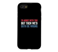 I'd Agree with You But Then We'd Both be Wrong Coque pour iPhone SE (2020) / 7/8