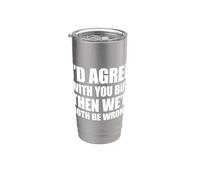 I'd agree with you but then We'd both be wrong Gobelet isotherme en acier inoxydable double paroi