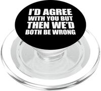 I'd Agree with You But Then We'd Both be Wrong PopSockets PopGrip pour MagSafe