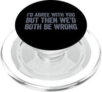 I'd Agree with You But Then We'd Both be Wrong PopSockets PopGrip pour MagSafe