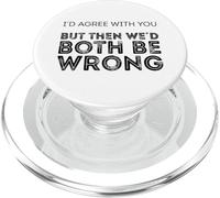 I'd Agree with You But We'd Both Be Wrong PopSockets PopGrip pour MagSafe