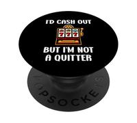 I'd Cash Out But I'm Not a Quitter Funny Casino Quote PopSockets PopGrip Adhésif