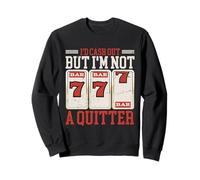 I'd Cash Out But I'm Not A Quitter Sweatshirt