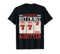 I'd Cash Out But I'm Not A Quitter T-Shirt