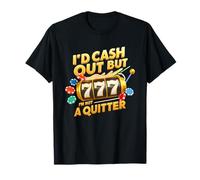 I'd Cash Out I'm Not A Quitter Casino Machine à sous Jeux d'argent T-Shirt