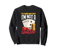Id Cash Out Not A Quitter Poker Dice Cards Casino Sweatshirt