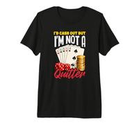 Id Cash Out Not A Quitter Poker Dice Cards Casino T-Shirt Haut de Gamme