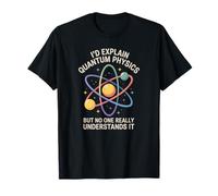 I'd explain quantique physique, drôle de physique quantique science T-Shirt