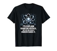 I'd explain quantique physique, drôle de physique quantique science T-Shirt