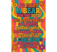 I'd Fight a Bear for You Sister Notebook