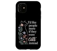 I'd Like People More If They Were Cats Instead - Coque pour iPhone 11