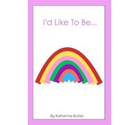I'd Like To Be....: A fun, rhyming picture book that inspires kids to dream big and love who they are.