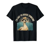 I'd Like to Goose Someone Blagues idiotes sur Le Chaos - T-Shirt