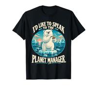 I'd Like to Speak to The Planet Manager Climate Humour T-Shirt