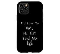 I'd Love to But My Cat Said No Drôle Introverti Sarcastique Coque pour iPhone 11 Pro