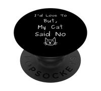 I'd Love to But My Cat Said No Drôle Introverti Sarcastique PopSockets PopGrip Adhésif