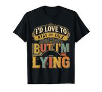 I'd Love to Stay and Talk But I'm Lying Introverti ||- T-Shirt