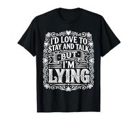 I'd Love to Stay and Talk But I'm Lying Introverti ||- T-Shirt