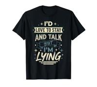 I'd Love to Stay and Talk But I'm Lying Introverti |- T-Shirt