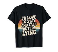 I'd Love to Stay and Talk But I'm Lying Introverti - T-Shirt