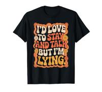 I'd Love to Stay and Talk But I'm Lying Introverti T-Shirt Graphique avec Valeur
