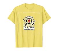 Id Plutôt Regarder des documentaires sur Le Crime véritable T-Shirt, Homme, Citron, S