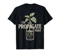 I'd Propagate That Plant Lover Humour Citation Humour Blague T-Shirt