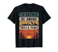 I'd Rathe Be Among Trees & Peaks Forest Hiker Nature Hiking T-Shirt