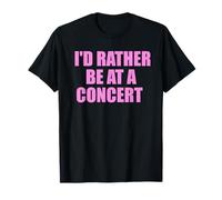 I'd Rather Be At A Concert For Concert For Concert Lovers T-Shirt