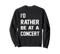 I'd Rather Be At A Concert - Lover de Musique drôle Sweatshirt
