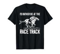 I'd Rather Be at Race Track Cheval de Sport d'équitation T-Shirt