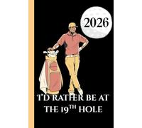 I'd Rather be at the 19th Hole 2026 Week To View Hardback Planner With Monthly Calendar and Notes: Golfing Weekly Schedule and Journal