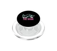 I'd Rather Be At The Barn PopSockets PopGrip pour MagSafe