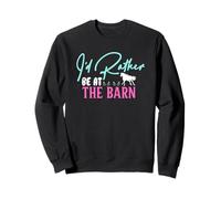 I'd Rather Be At The Barn Sweatshirt