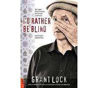 I'd Rather Be Blind : The Night Hides A World But Reveals A Universe. My Life After Afghanistan.