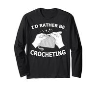 I'd Rather Be Crocheting Funny Crochet Lover Manche Longue