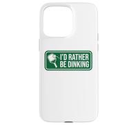 I'd Rather Be Dinking Pickleball Funny Player Humour Coque pour iPhone 15 Pro Max