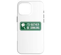 I'd Rather Be Dinking Pickleball Funny Player Humour Coque pour iPhone 16 Pro Max