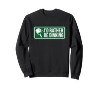 I'd Rather Be Dinking Pickleball Funny Player Humour Sweatshirt