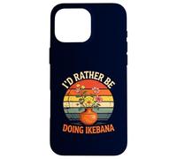 Id Rather Be Doing Ikebana Arrangement Floral Japonais Amusant Coque pour iPhone 16 Pro Max