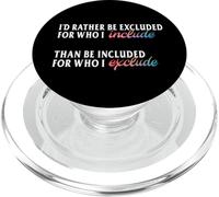 I'd Rather Be Excluded for Who I Include LGBTQ Positive PopSockets PopGrip pour MagSafe
