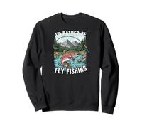 I'd Rather Be Fly Fishing Trout Mountains River Outdoors Sweatshirt