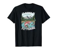 I'd Rather Be Fly Fishing Trout Mountains River Outdoors T-Shirt