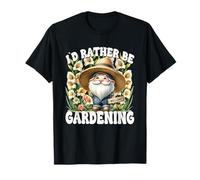 Id Rather Be Gardening Gnome Funny Saying For Garden Lover T-Shirt